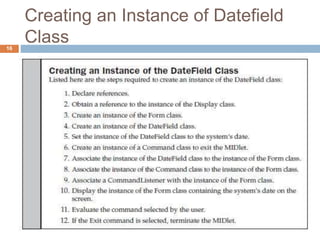 Creating an Instance of Datefield
Class16
 