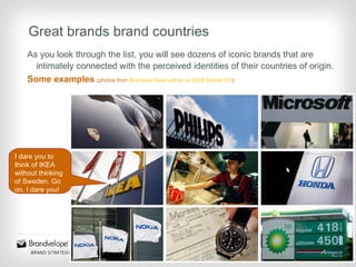 Great brands brand countries <ul><li>As you look through the list, you will see dozens of iconic brands that are intimatel...