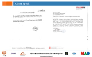 Private and Confidential
www.MobileAndInternetAdvertising.com
Client Speak
 