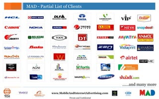 Private and Confidential
www.MobileAndInternetAdvertising.com
MAD - Partial List of Clients
……and many more
 