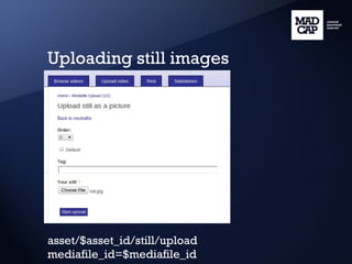 Uploading still images asset/$asset_id/still/upload mediafile_id=$mediafile_id 