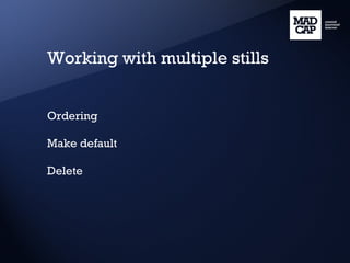 Working with multiple stills Ordering Make default Delete 