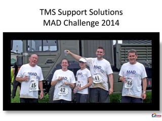 TMS Support Solutions
MAD Challenge 2014
 