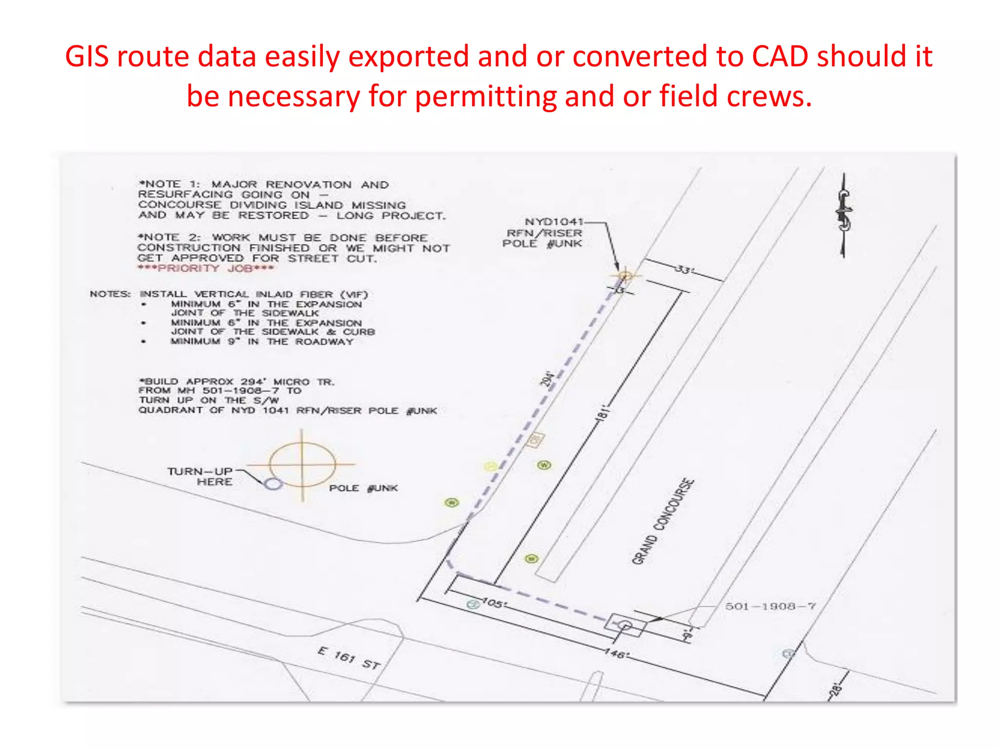 GIS route data easily exported and or converted to CAD should it
be necessary for permitting and or field crews.
 