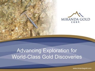 www.mirandagold.com
Advancing Exploration for
World-Class Gold Discoveries
 