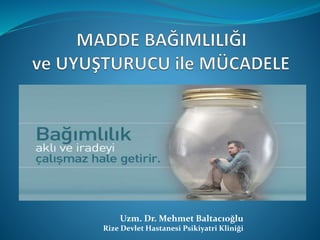Uzm. Dr. Mehmet Baltacıoğlu
Rize Devlet Hastanesi Psikiyatri Kliniği
 