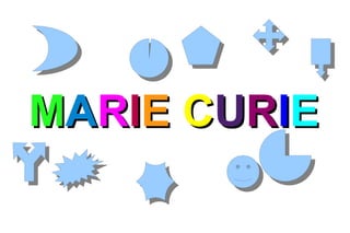 MARIE CURIE
 