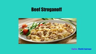 Beef Stroganoff
Egilea: Maddi Aginaga