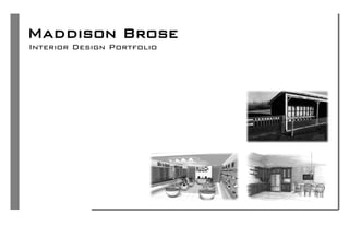 Maddison Brose
Interior Design Portfolio
 