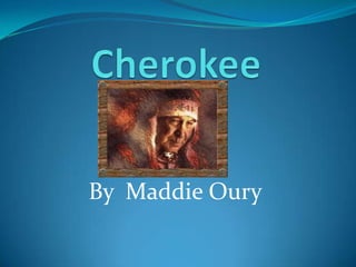 Cherokee  By  Maddie Oury 