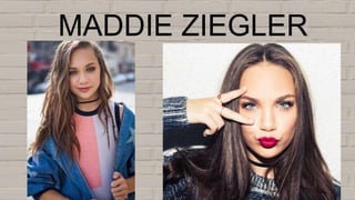 MADDIE ZIEGLER
 