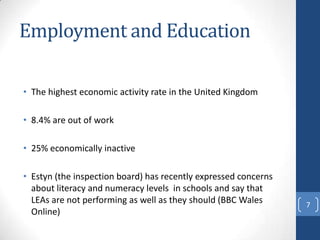 Employment and Education

• The highest economic activity rate in the United Kingdom

• 8.4% are out of work

• 25% econom...