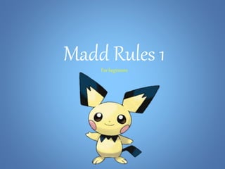 Madd Rules 1For beginners
 