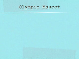 Olympic Mascot
 