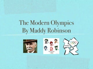 The Modern Olympics
 By Maddy Robinson
 