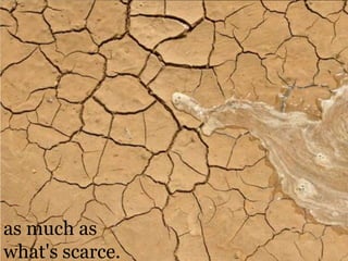 as much as what's scarce.