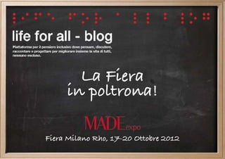 La Fiera
     in poltrona!

Fiera Milano Rho, 17-20 Ottobre 2012
 