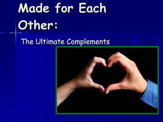 Made for Each Other: The Ultimate Complements 