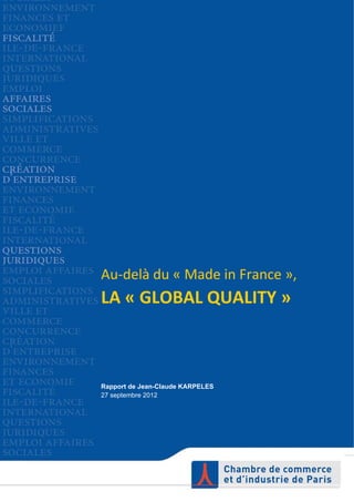  
Au‐delà du « Made in France »,  
LA « GLOBAL QUALITY » 
Rapport de Jean-Claude KARPELES
27 septembre 2012
 