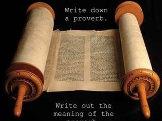 Write down a proverb. Write out the meaning of the proverb.