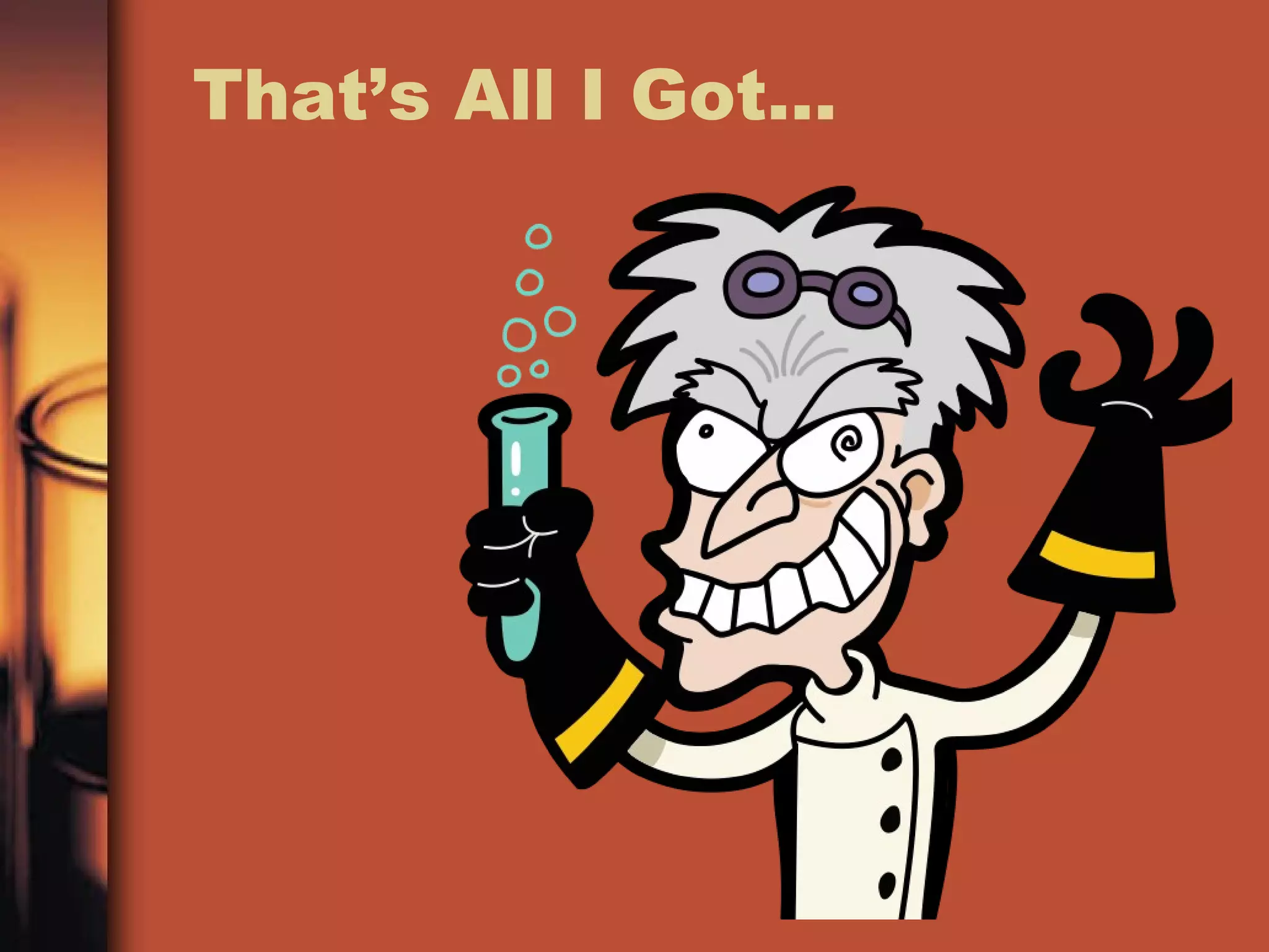 That’s All I Got…
 