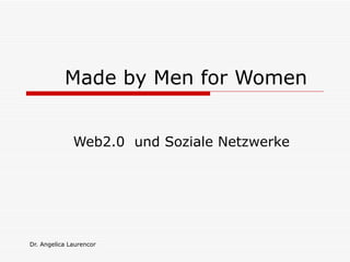 Made by Men for Women  Web2.0  und Soziale Netzwerke 