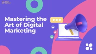 Mastering the
Art of Digital
Marketing
 
