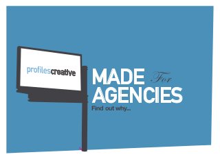 MADE For
AGENCIES
Find out why...
 