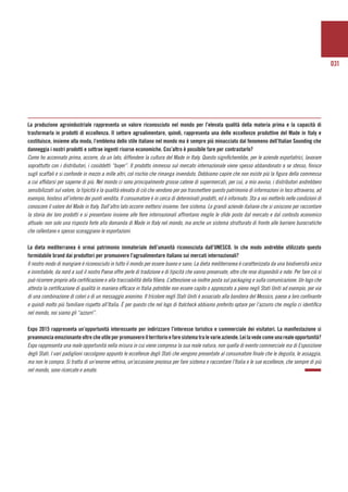 031
La produzione agroindustriale rappresenta un valore riconosciuto nel mondo per l’elevata qualità della materia prima e la capacità di
trasformarla in prodotti di eccellenza. Il settore agroalimentare, quindi, rappresenta una delle eccellenze produttive del Made in Italy e
costituisce, insieme alla moda, l’emblema dello stile italiano nel mondo ma è sempre più minacciato dal fenomeno dell’Italian Sounding che
danneggia i nostri prodotti e sottrae ingenti risorse economiche. Cos’altro è possibile fare per contrastarlo?
Come ho accennato prima, occorre, da un lato, diffondere la cultura del Made in Italy. Questo significherebbe, per le aziende esportatrici, lavorare
soprattutto con i distributori, i cosiddetti “buyer”. Il prodotto immesso sul mercato internazionale viene spesso abbandonato a se stesso, finisce
sugli scaffali e si confonde in mezzo a mille altri, col rischio che rimanga invenduto. Dobbiamo capire che non esiste più la figura della commessa
a cui affidarsi per saperne di più. Nel mondo ci sono principalmente grosse catene di supermercati, per cui, a mio avviso, i distributori andrebbero
sensibilizzati sul valore, la tipicità e la qualità elevata di ciò che vendono per poi trasmettere questo patrimonio di informazioni in loco attraverso, ad
esempio, hostess all’interno dei punti vendita. Il consumatore è in cerca di determinati prodotti, ed è informato. Sta a noi metterlo nelle condizioni di
conoscere il valore del Made in Italy. Dall’altro lato occorre mettersi insieme: fare sistema. Le grandi aziende italiane che si uniscono per raccontare
la storia dei loro prodotti e si presentano insieme alle fiere internazionali affrontano meglio le sfide poste dal mercato e dal contesto economico
attuale: non solo una risposta forte alla domanda di Made in Italy nel mondo, ma anche un sistema strutturato di fronte alle barriere burocratiche
che rallentano e spesso scoraggiano le esportazioni.
La dieta mediterranea è ormai patrimonio immateriale dell’umanità riconosciuta dall’UNESCO. In che modo andrebbe utilizzato questo
formidabile brand dai produttori per promuovere l’agroalimentare italiano sui mercati internazionali?
Il nostro modo di mangiare è riconosciuto in tutto il mondo per essere buono e sano. La dieta mediterranea è caratterizzata da una biodiversità unica
e inimitabile, da nord a sud il nostro Paese offre perle di tradizione e di tipicità che vanno preservate, oltre che rese disponibili e note. Per fare ciò si
può ricorrere proprio alla certificazione e alla tracciabilità della filiera. L’attenzione va inoltre posta sul packaging e sulla comunicazione. Un logo che
attesta la certificazione di qualità in maniera efficace in Italia potrebbe non essere capito o apprezzato a pieno negli Stati Uniti ad esempio, per via
di una combinazione di colori o di un messaggio anonimo. Il tricolore negli Stati Uniti è associato alla bandiera del Messico, paese a loro confinante
e quindi molto più familiare rispetto all’Italia. È per questo che nel logo di Italcheck abbiamo preferito optare per l’azzurro che meglio ci identifica
nel mondo, noi siamo gli “azzurri”.
Expo 2015 rappresenta un’opportunità interessante per indirizzare l’interesse turistico e commerciale dei visitatori. La manifestazione si
preannunciaemozionanteoltrecheutileperpromuovereilterritorioefaresistematralevarieaziende.Leilavedecomeunarealeopportunità?
Expo rappresenta una reale opportunità nella misura in cui viene compresa la sua reale natura, non quella di evento commerciale ma di Esposizione
degli Stati. I vari padiglioni raccolgono appunto le eccellenze degli Stati che vengono presentate al consumatore finale che le degusta, le assaggia,
ma non le compra. Si tratta di un’enorme vetrina, un’occasione preziosa per fare sistema e raccontare l’Italia e le sue eccellenze, che sempre di più
nel mondo, sono ricercate e amate.
	
 