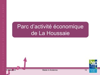 Made in Andenne 14
Parc d’activité économique
de La Houssaie
5 mai 2014
 