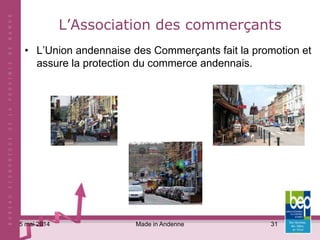 31
L’Association des commerçants
• L’Union andennaise des Commerçants fait la promotion et
assure la protection du commerc...