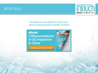 Before you go...
Download our free eBook to learn more
about managing product quality in China!
 