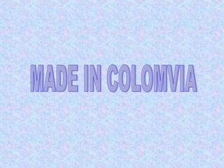 MADE IN COLOMVIA  