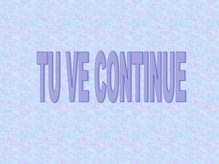 TU VE CONTINUE 