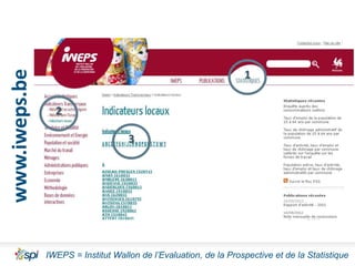 www.iweps.be

1
2
3

IWEPS = Institut Wallon de l’Evaluation, de la Prospective et de la Statistique

 