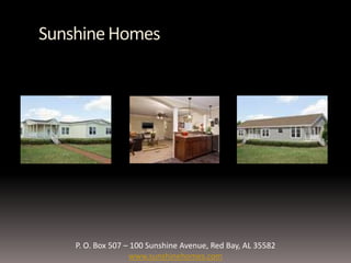 SunshineHomes
P. O. Box 507 – 100 Sunshine Avenue, Red Bay, AL 35582
www.sunshinehomes.com
 