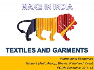 International Economics
Group 4 (Amit, Anoop, Bhavia, Rahul and Vivek)
PGDM Executive 2014-15
 