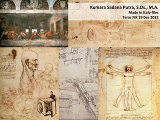 Kumara	
  Sadana	
  Putra,	
  S.Ds.,	
  M.A.	
  
                         Made	
  in	
  Italy-­‐ﬁles	
  
                      Teras	
  FIK	
  19	
  Des	
  2012	
  
 