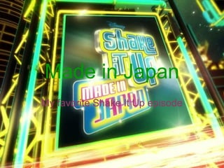 Made in Japan
My favorite Shake It Up episode
 