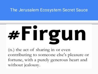 The Jerusalem Ecosystem Secret Sauce
 