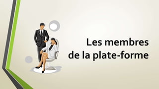 Les membres 
de la plate-forme 
 