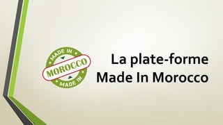La plate-forme
Made In Morocco
 