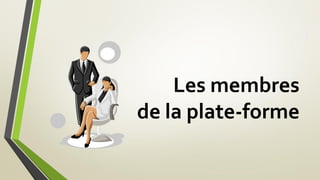 Les membres
de la plate-forme
 
