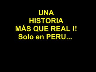 UNA HISTORIA MÁS QUE REAL !! Solo en PERU...   