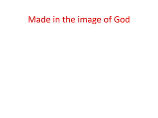 Made in the image of God
 