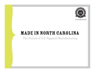 Made in North Carolina
The Future of U.S. Apparel Manufacturing
 