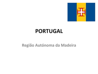 PORTUGAL Região Autónoma da Madeira 