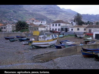 Recursos: agricultura, pesca, turismo. 