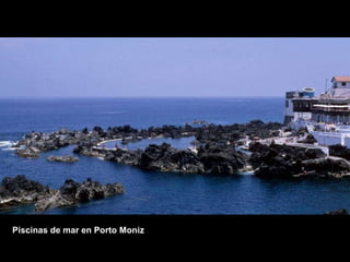 Piscinas de mar en Porto Moniz 