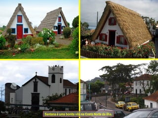 Santana é uma bonita vila na Costa Norte da ilha. 